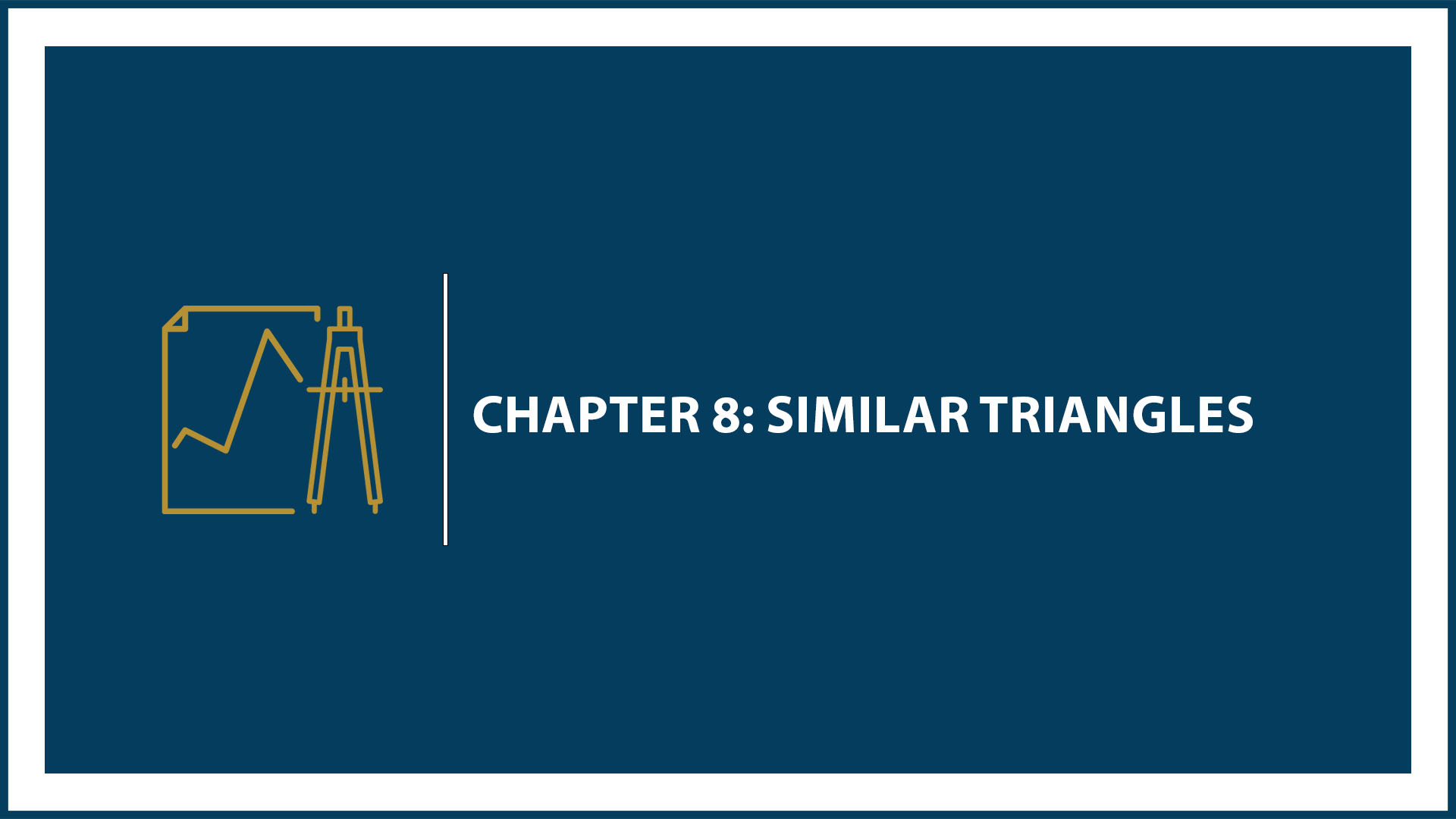 Chapter 8: Similar Triangles
